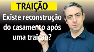 Será que existe reconstrução de casamento depois de uma traição?