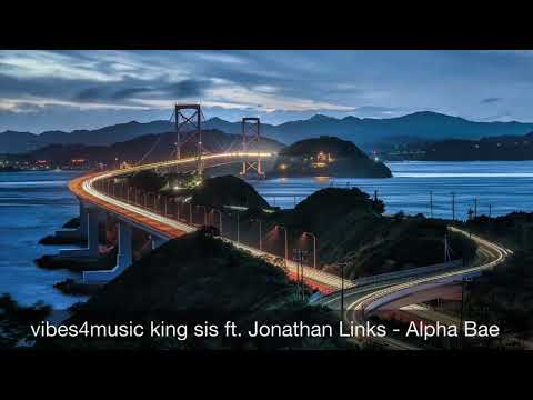 king sis ft  Jonathan Links - Alpha Bae.  ( RnB Music )