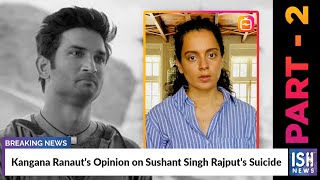 Part 2 : Kangana Ranaut's Opinion on Sushant Singh Rajput's Suicide