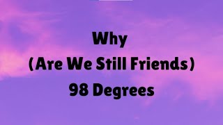 Lirik Why Are We Still Friends by 98 Degrees