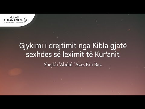 Gjykimi i drejtimit nga Kibla gjatë sexhdes së leximit të Kur'anit - Shejkh Bin Baz