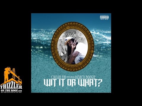 Cousin Fik ft. Disko Boogie - Wit It Or What [Thizzler.com]