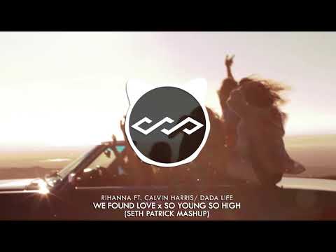 Seth Patrick Mashup: We Found Love x So Young So High- Rihanna ft. Calvin Harris/ Dada Life