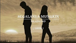 Download lagu SEGALANYA MUNGKIN | HEADWIND | LIRIK mp3
