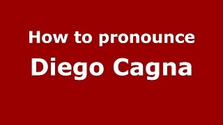 How to pronounce Diego Cagna