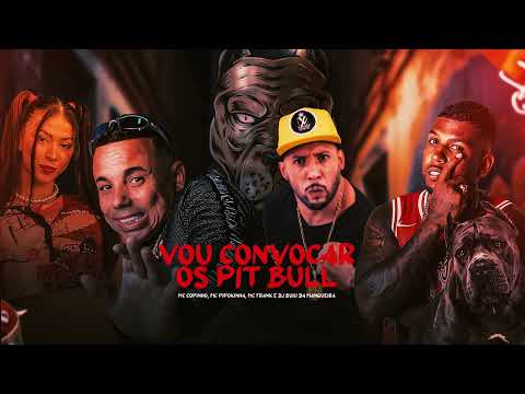Vou Convocar os Pit Bull - Mc Copinho, MC Pipokinha, Mc Frank & DJ Buiu da Mangueira (ÁUDIO OFICIAL)