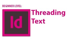 InDesign Tutorial: Threading Text