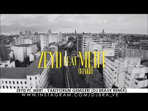 Zeyd ft. Mert - Yakıyorum Gemileri (DJ Brave Remix)