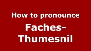 How to pronounce Faches-Thumesnil
