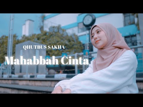 MAHABBAH CINTA - QHUTBUS SAKHA (OFFICIAL MUSIC VIDEO)