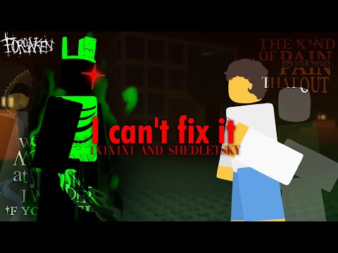 I CAN'T FIX YOU — FORSAKEN (shedletsky and 1x1x1x1 animatic)