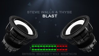 Steve Walls & Thyse - Blast (Bass Boosted)
