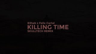 R3hab &amp; Felix Cartal - Killing Time (Skulltech Remix)