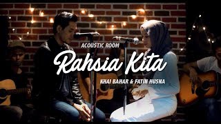 Rahsia Kita - Khai Bahar &amp;  Fatin Husna (Acoustic Room)