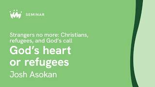 Seminar 7.1: Strangers no more: Christians, refugees, and God's call | Josh Asokan
