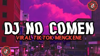 Download lagu DJ NO COMEN TERBARU 2022 YANG KALIAN CARI... mp3