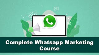 Learn Whatsapp Marketing With this Complete Course (Beginning to advanced)