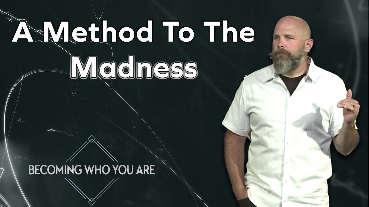 A Method to the Madness | Becoming Who You Are