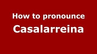 How to pronounce Casalarreina