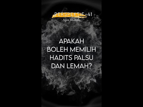 PERSPEKTIF Eps. 41 - APAKAH BOLEH MEMILIH HADITS PALSU DAN LEMAH?