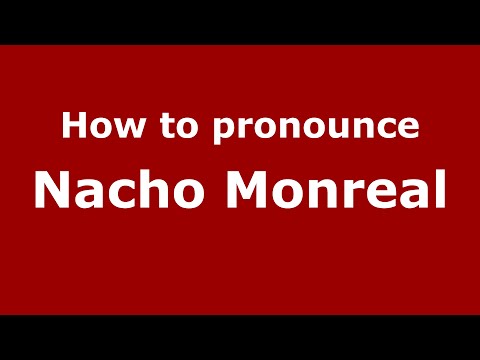 How to pronounce Nacho Monreal (Spain/Spanish) - PronounceNames.com
