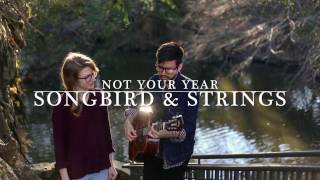 Songbird &amp; Strings - Not Your Year (The Weepies cover)