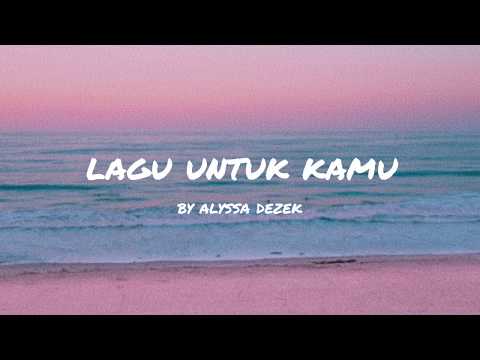 alyssa dezek - lagu untuk kamu (lyrics)