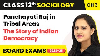 Panchayati Raj in Tribal Areas - The Story of Indian Democracy | Class 12 Sociology Chapter 3 | CBSE