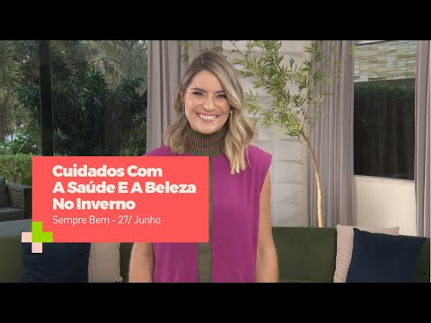 Programa Sempre Bem – Cuidados Com A Saúde E A Beleza No Inverno – 27/junho