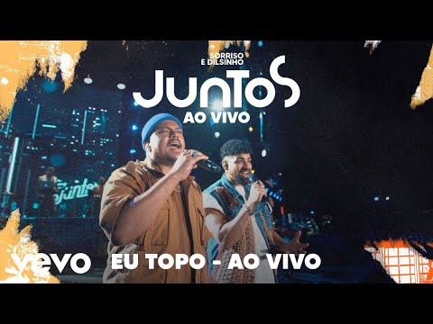 Dilsinho, Sorriso Maroto - Eu Topo (Ao Vivo)