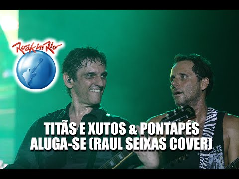 Titãs e Xutos & Pontapés - Aluga-se (Ao Vivo no Rock in Rio) [Raul Seixas Cover]