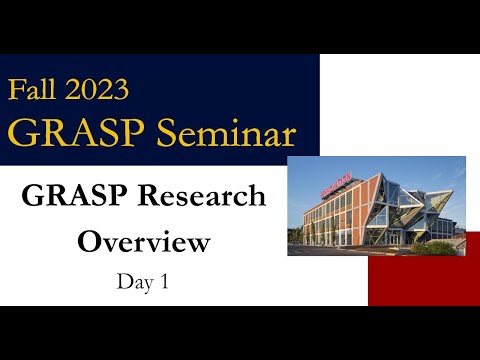 Fall 2023 GRASP Seminar: GRASP Research Overview – Day 1