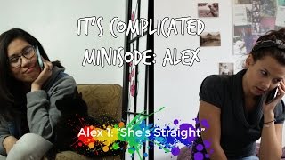 Web Series: It's Complicated - Alex Minisode 1 - "She's Straight"
