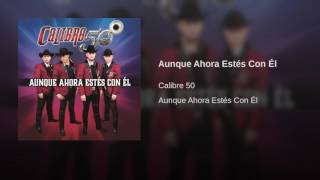 Aunque Ahora Estes Con El - Calibre 50