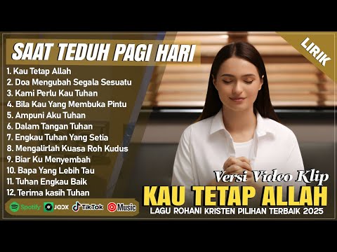 KAU TETAP ALLAH - LAGU ROHANI SAAT TEDUH PAGI HARI 2025 || LAGU ROHANI KRISTEN TERBARU 2025 (LIRIK)