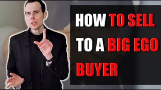 Ep 42 - How to Sell to a Big Ego Buyer