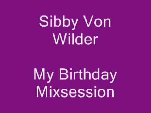 Sibby Von Wilder - My Birthday Mixsession