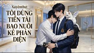 Truyện Đam Mỹ 2D || Xuyên Thư: Tôi Dùng Tiền Tài Bao Nuôi Kẻ Phản Diện || Đêm Nghe Đam Mỹ