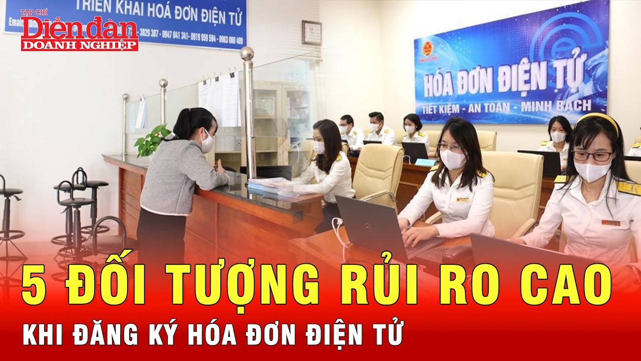 Bộ Tài chính chỉ rõ 5 nhóm rủi ro cao khi đăng ký hóa đơn điện tử