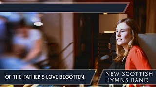 Of the Father's Love Begotten - New Scottish Hymns Band
