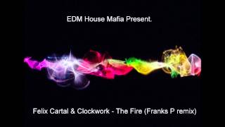 Felix Cartal &amp; Clockwork - The Fire (Franks P Remix)