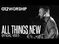 G12 Worship - All things new (OFFICIAL VIDEO)