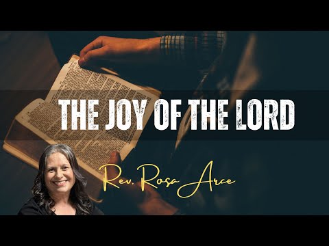 The Joy of the Lord - Rev. Rosa Arce