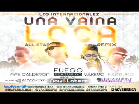 Una Vaina Loca -(Remix Internacional)-Fuego Ft Pipe Calderon, Farruko & Vakero (LoZ InTerNaCiOnaLes)
