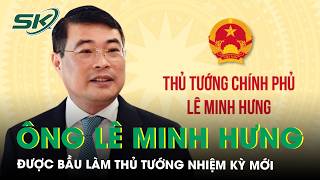 Tân Thủ tướng Lê Minh Hưng nhấn mạnh 5 ưu tiên trong phát triển đất nước | SKĐS 