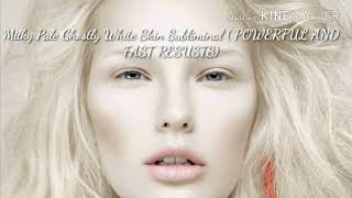 Get Extremely Ghostly Pale Milky White Skin Subliminal ( Powerful and Faster results)