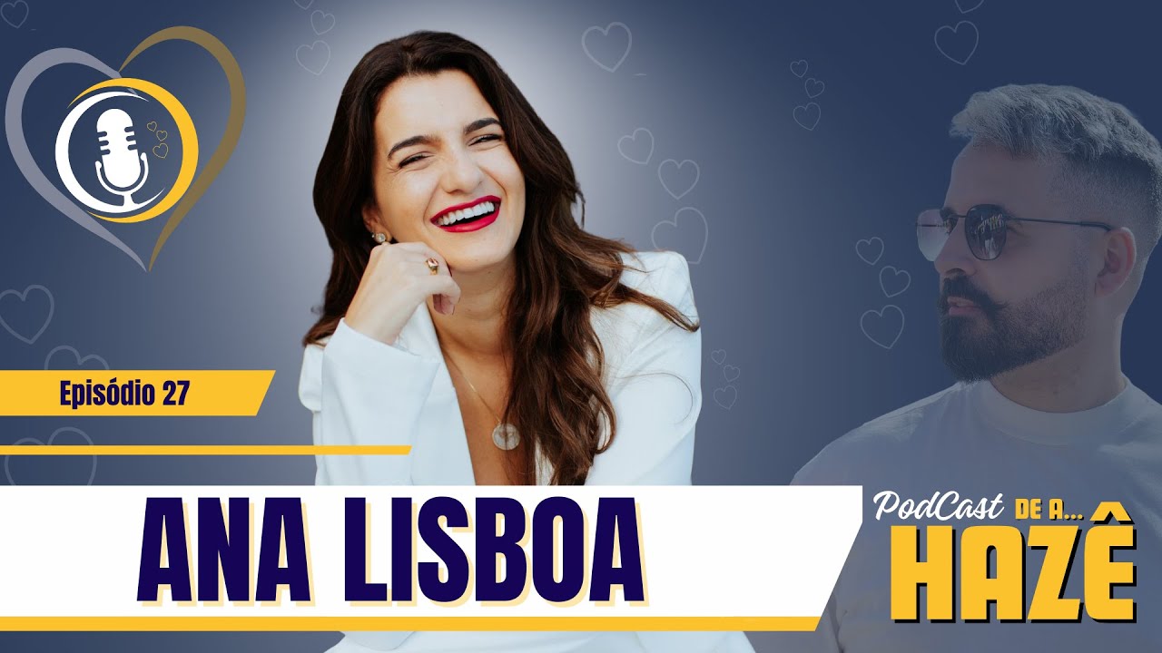 ANA LISBOA - Líder do Maior Movimento de Mentalidade e Feminino do mundo - De A Hazê #27