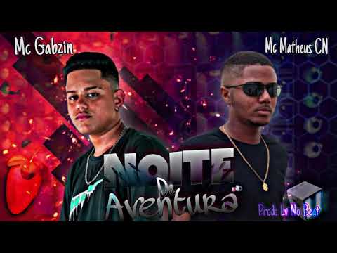 MC GABZIN, MC MATHEUS CN - NOITE DE AVENTURA - LV NO BEAT