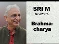 Sri M - (Short Video) - "What according to you is Brahmacharya?"