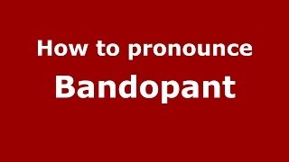 How to pronounce Bandopant